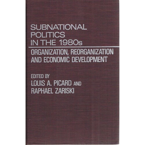 Subnational Politics In The 1980s. Organization, Reorganization And Economic Development.