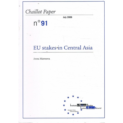 EU Stakes In Central Asia. Chaillot Paper No.91.