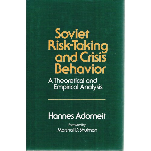 Soviet Risk-Taking And Crisis Behaviour. A Theoretical And Empirical Analysis.