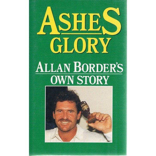 Ashes Glory. Allan Border's Own Story.