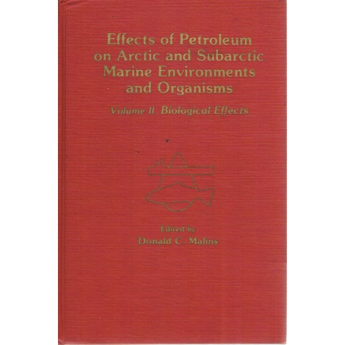 Effects of Petroleum on Arctic and Sub-arctic Marine Environments and Organisms. Volume II. Biological Effects