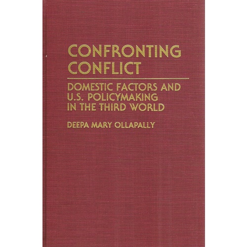 Confronting Conflict. Domestic Factors And U.S. Policymaking In The Third World.