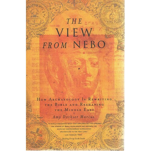 The View From Nebo. How Archaeology Is Rewriting. The Bible And Reshaping The Middle East.