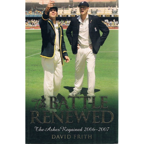 The Battle Renewed. The Ashes Regained 2006-2007