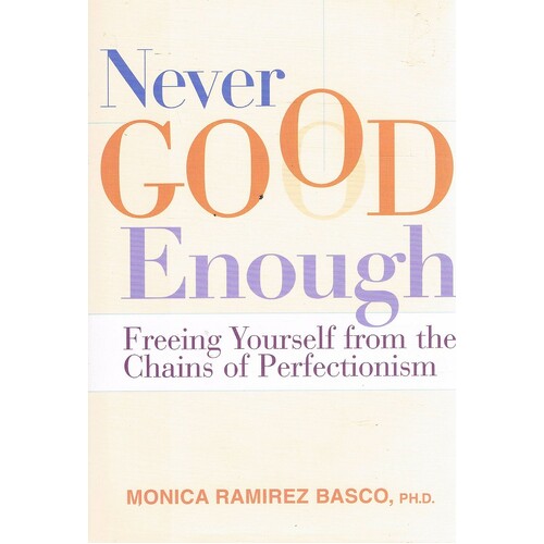 Never Good Enough. Freeing Yourself From The Chains Of Perfectionism