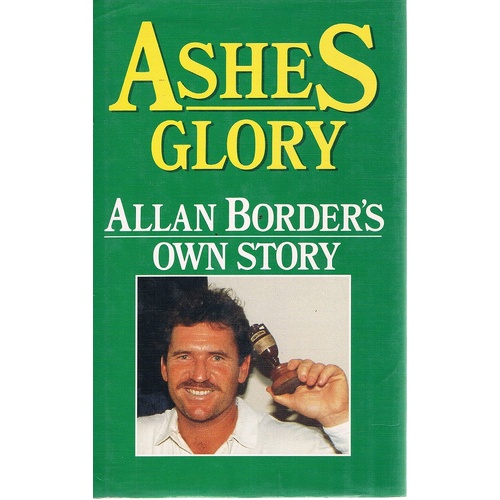 Ashes Glory. Allan Border's Own Story.