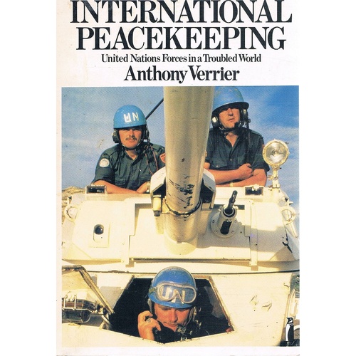 International Peacekeeping. United Nations Forces In A Troubled World.