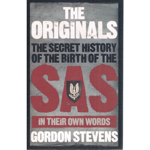 The Originals. The Secret History Of The Birth Of The SAS In Their Own Words.