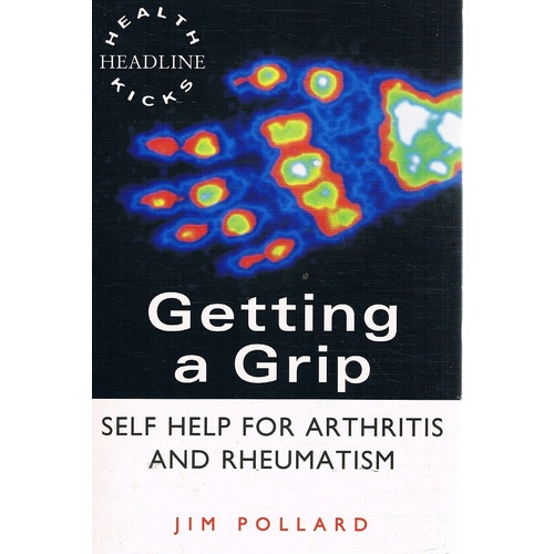Getting A Grip. Self Help For Arthritis And Rheumatism