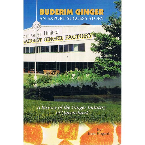 Buderim Ginger. An Export Success Story. A History of the Ginger Industry of Queensland