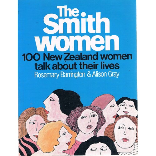 The Smith Women. 100 New Zealand Women Talk About Their Lives