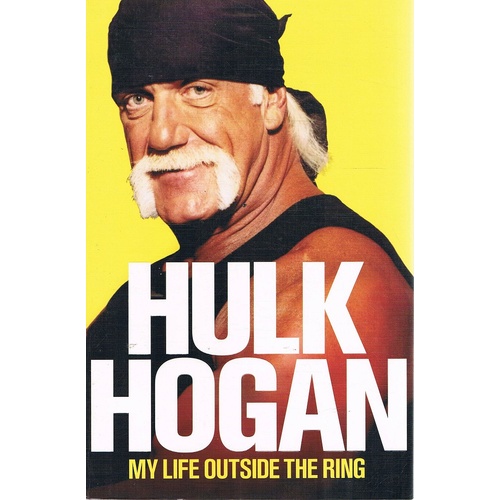 Hulk Hogan. My Life Outside The Ring