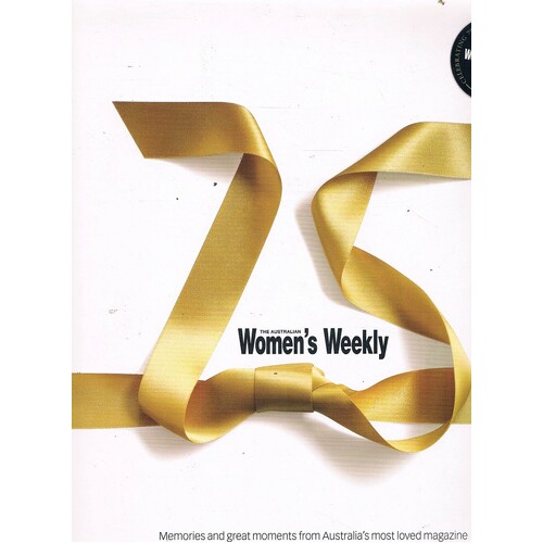 75 The australian Women's Weekly Memories and Great Moments from Australia's Most Loved Magazine