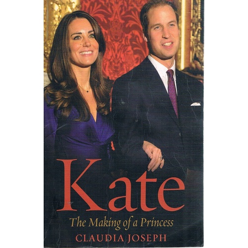 Kate. The Making Of A Princess