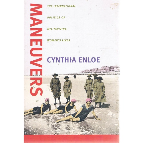 Maneuvers. The International Politics Of Militarizing Women's Lives