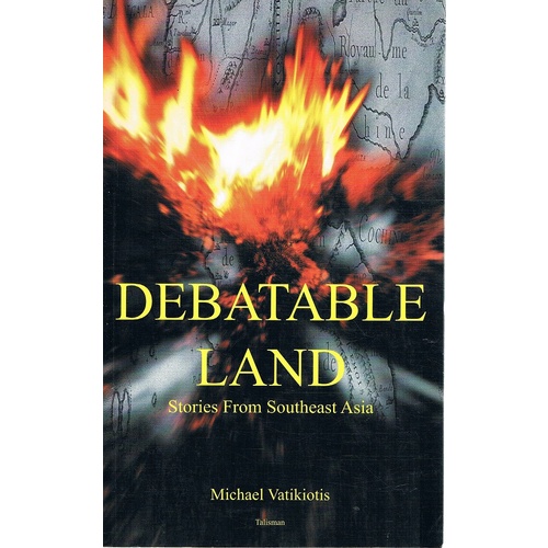 Debatable Land. Stories From Southeast Asia