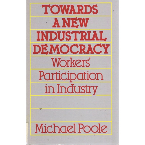 Towards A New Industrial Democracy. Workers Participation In Industry.