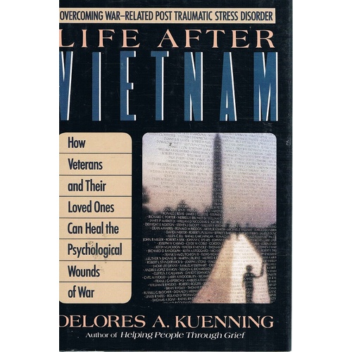Life After Vietnam. How Veterans And Their Loved Ones Can Heal The Psychological Wounds Of War.