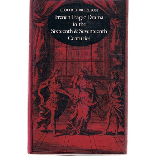 French Tragic Drama In The Sixteenth And Seventeenth Centuries