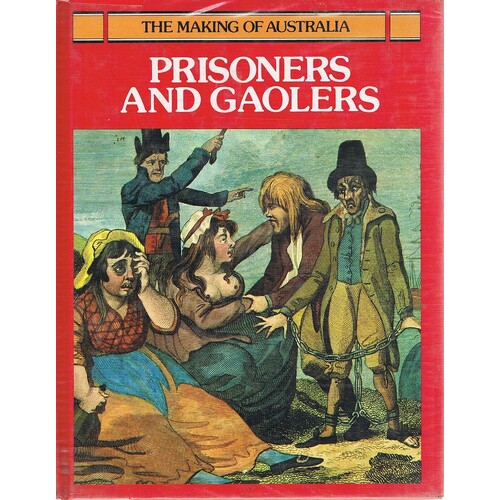 Prisoners And Gaolers. The Making Of Australia Series