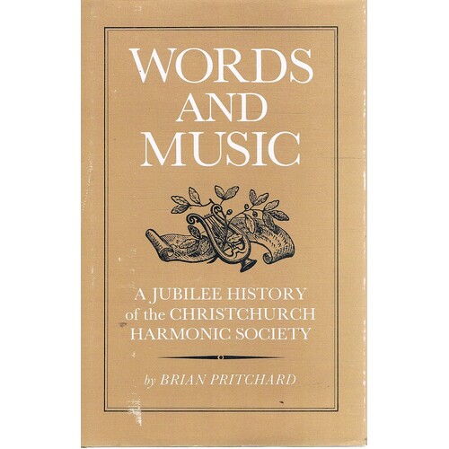 Words And Music. A Jubilee History Of The Christchurch Harmonic Society.