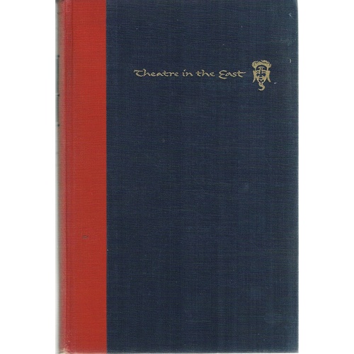 Theatre In The East. A Survey Of Asian Dance And Drama.