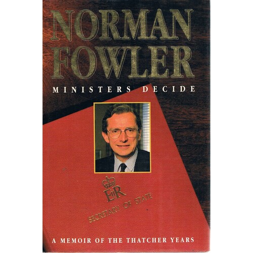 Ministers Decide. A Memoir Of The Thatcher Years