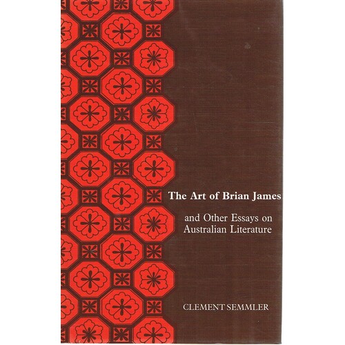 The Art Of Brian James And Other Essays On Australian Literature