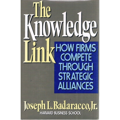 The Knowledge Link. How Firms Compete Through Strategic Alliances.