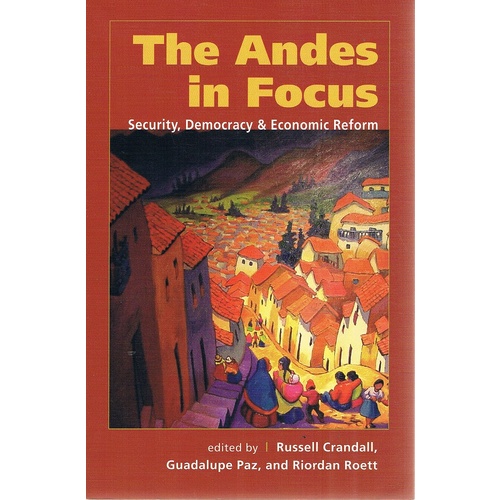 The Andes In Focus. Security, Democracy And Economic Reform