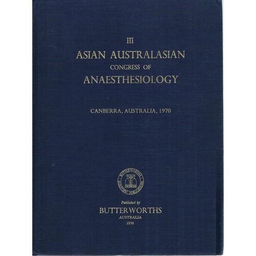 Anaesthesiology. Proceedings Of The Third Asian And Australasian Congress Of Canberra Sept.1970.