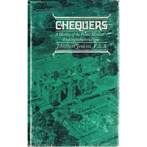 Chequers. A History Of The Prime Minister's Buckinghamshire Home.