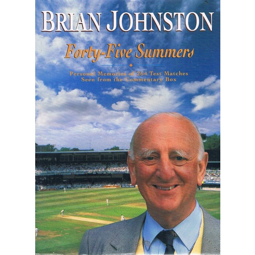 Forty-Five Summers. Personal Memories of 264 Test Matches Seen from the Commentary Box