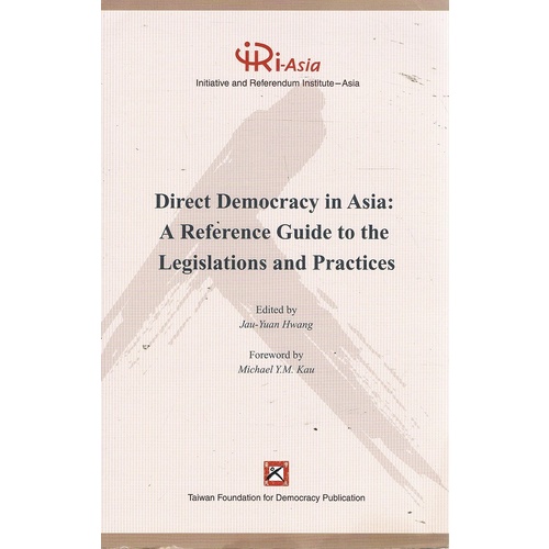 Direct Democracy In Asia. A Reference Guide To The Legislations And Practices