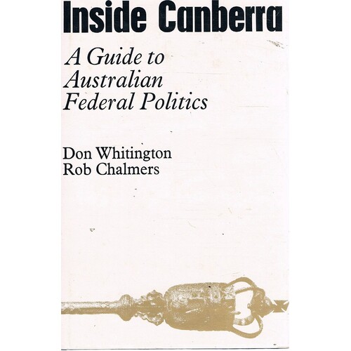 Inside Canberra. A Guide To Australian Federal Politics