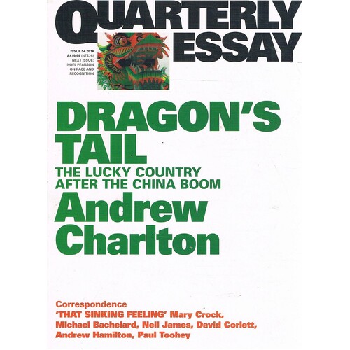 Dragon's Tail. The Lucky Country After The China Boom. Quarterly Essay. Issuew 54. 2014