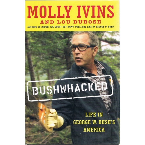 Bushwhacked. Life In George W. Bush's America.