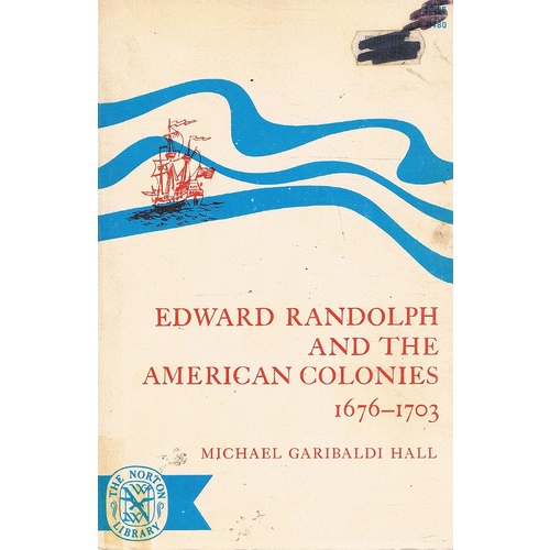 Edward Randolph And The American Colonies 1676-1703