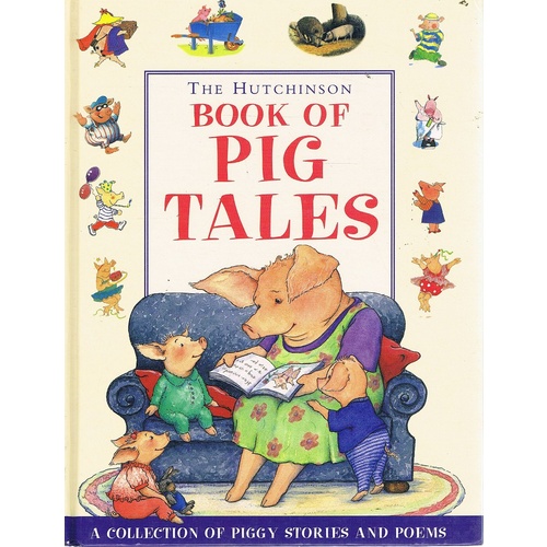 The Hutchinson Book Of Pig Tales. A Collection Of Piggy Stories And Poems.