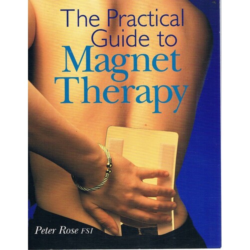The Practical Guide To Magnet Therapy.