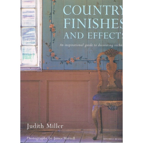 Country Finishes And Effects. An Inspirational Guide To Decorating Techniques.