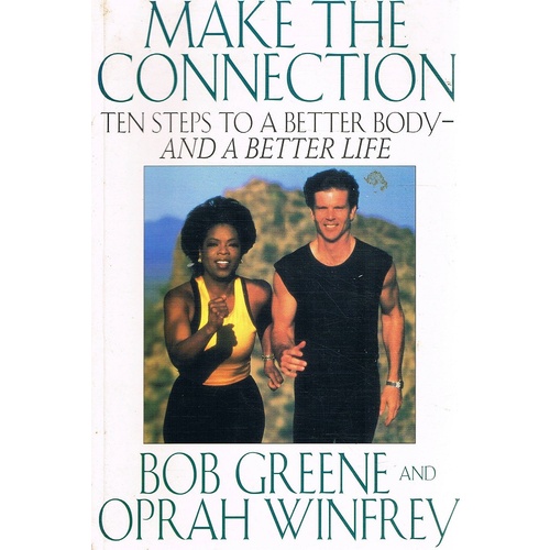 Make The Connection. Ten Steps To A Better Body-and A Better Life.