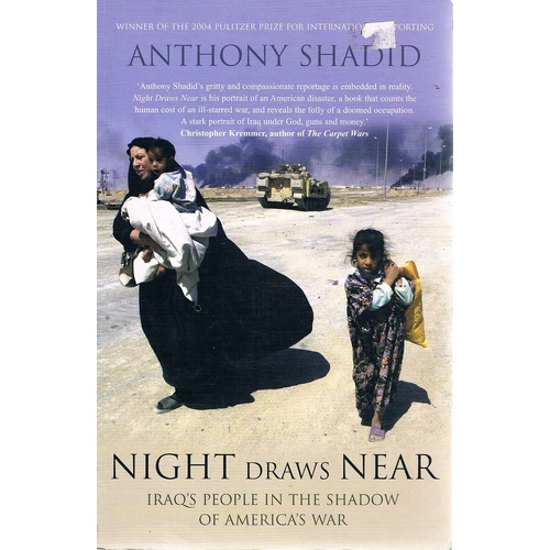 Night Draws Near. Iraq's People In The Shadow Of America's War