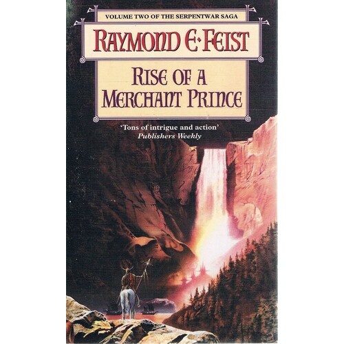 Rise Of A Merchant Prince. Volume Two Of The Serpentwar Saga
