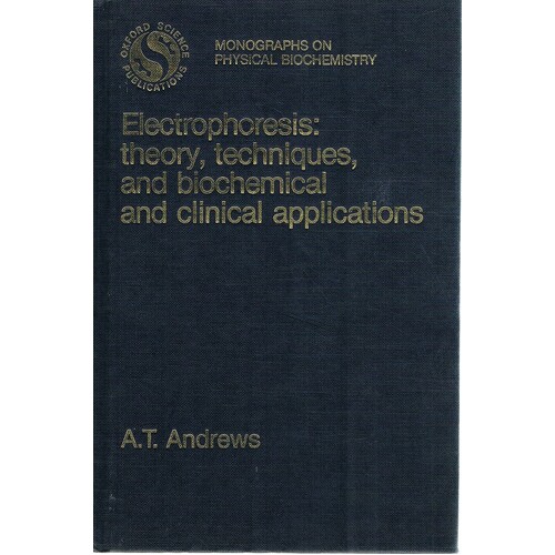 Electrophoresis. Theory, Techniques, And Biochemical And Clinical Applications