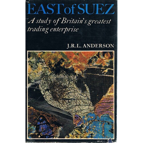East Of Suez. A Study Of Britain's Greatest Trading Enterprise.