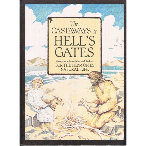 The Castaways Of Hell's Gates. Based On An Episode From Marcus Clarke's For The Term Of His Natural Life.