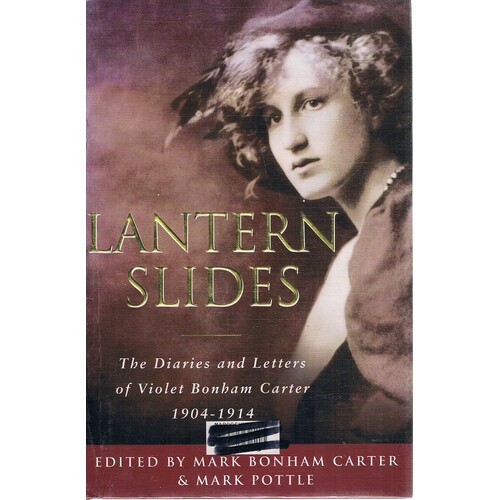 Lantern Slides. The Diaries And Letters Of Violet Bonham Carter 1904-1914