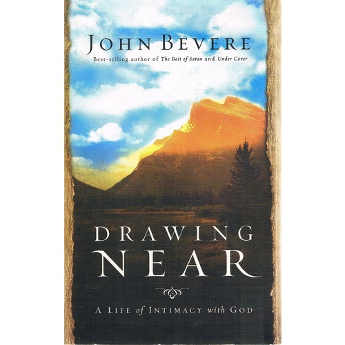 Drawing Near. A Life Of Intimacy With God