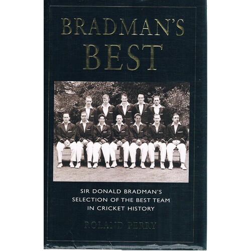Bradman's Best. Sir Donald Bradman's Selection Of The Best Team In Cricket History.
